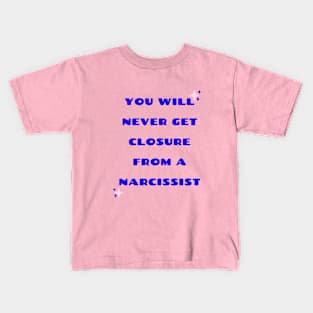 Closure from a Narcissist Kids T-Shirt